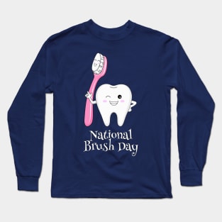 National Brush Day - Toothbrush Day Long Sleeve T-Shirt